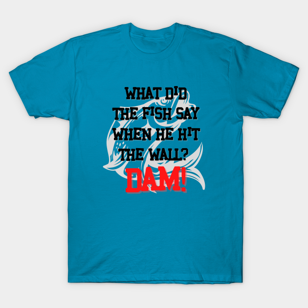 Dad Joke What did the fish say when he hit the wall Dam. Dad Jokes